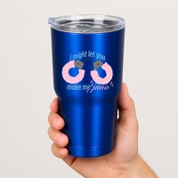 I Might Let You Make Me Juno Tumbler