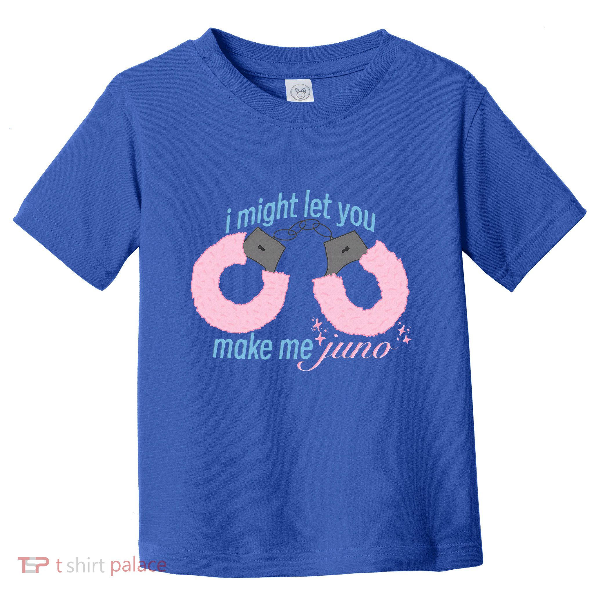 I Might Let You Make Me Juno Toddler T-Shirt