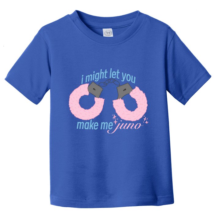 I Might Let You Make Me Juno Toddler T-Shirt