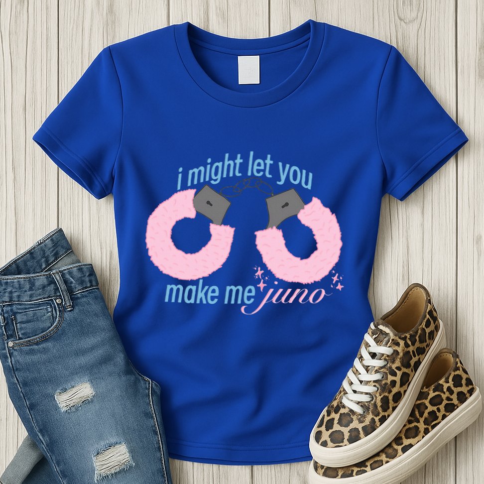 I Might Let You Make Me Juno Womens T-Shirt