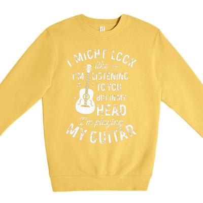 I Might Look Like I'm Listening To You Funny Guitar Music Premium Crewneck Sweatshirt