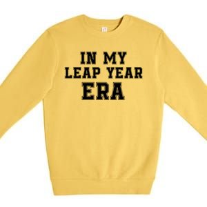 In My Leap Year Era Leap Day February 29 Leap Year 02 29 Leap Year Baby Premium Crewneck Sweatshirt