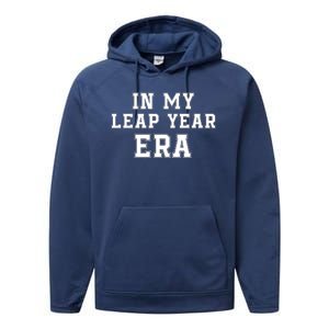 In My Leap Year Era Leap Day February 29 Leap Year 02 29 Leap Year Baby Performance Fleece Hoodie