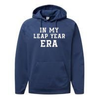 In My Leap Year Era Leap Day February 29 Leap Year 02 29 Leap Year Baby Performance Fleece Hoodie