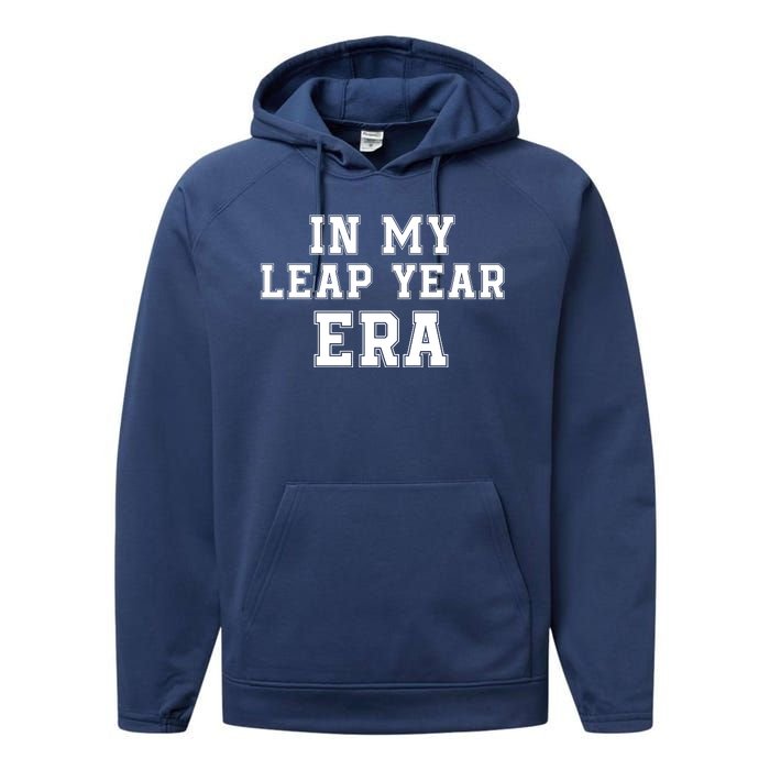 In My Leap Year Era Leap Day February 29 Leap Year 02 29 Leap Year Baby Performance Fleece Hoodie