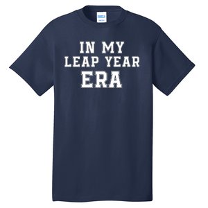 In My Leap Year Era Leap Day February 29 Leap Year 02 29 Leap Year Baby Tall T-Shirt