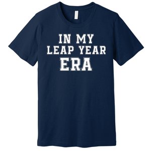 In My Leap Year Era Leap Day February 29 Leap Year 02 29 Leap Year Baby Premium T-Shirt