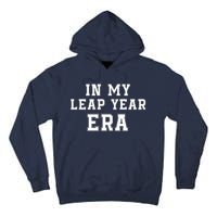 In My Leap Year Era Leap Day February 29 Leap Year 02 29 Leap Year Baby Tall Hoodie