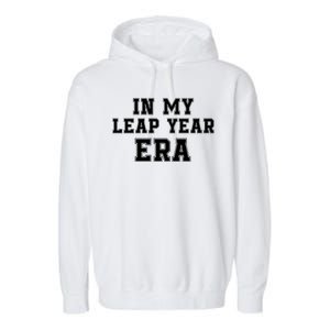 In My Leap Year Era Leap Day February 29 Leap Year 02 29 Leap Year Baby Garment-Dyed Fleece Hoodie