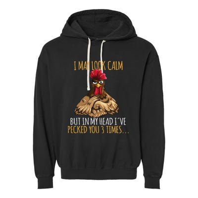 I May Look Calm But In My Head Ive Pecked You 3 Times Garment-Dyed Fleece Hoodie