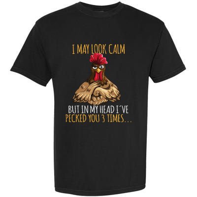 I May Look Calm But In My Head Ive Pecked You 3 Times Garment-Dyed Heavyweight T-Shirt