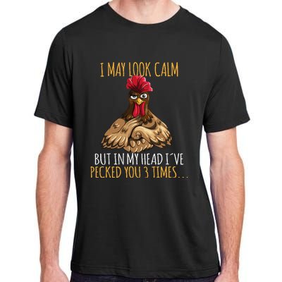 I May Look Calm But In My Head Ive Pecked You 3 Times Adult ChromaSoft Performance T-Shirt