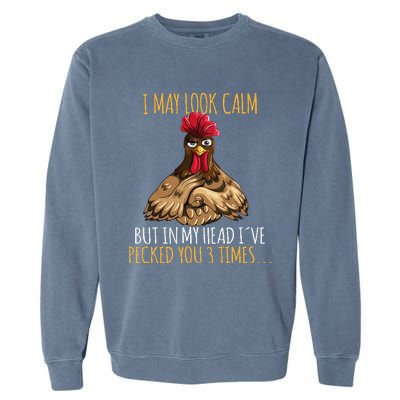 I May Look Calm But In My Head Ive Pecked You 3 Times Garment-Dyed Sweatshirt