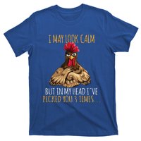 I May Look Calm But In My Head Ive Pecked You 3 Times T-Shirt