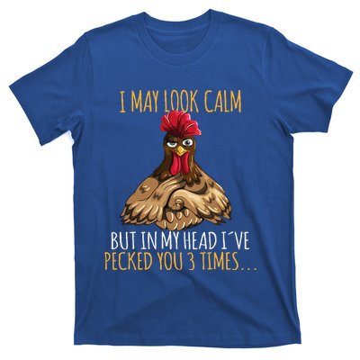 I May Look Calm But In My Head Ive Pecked You 3 Times T-Shirt