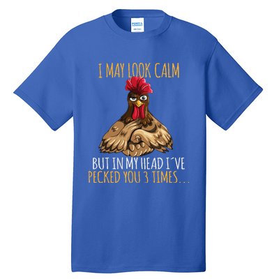 I May Look Calm But In My Head Ive Pecked You 3 Times Tall T-Shirt