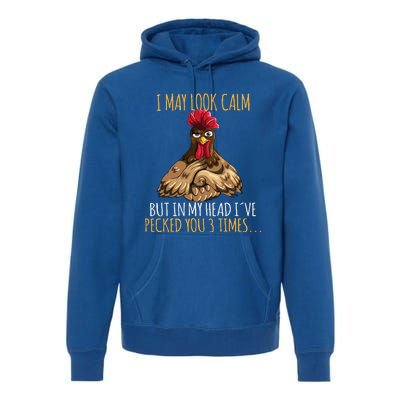 I May Look Calm But In My Head Ive Pecked You 3 Times Premium Hoodie