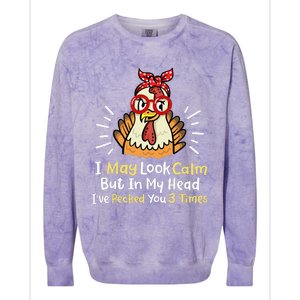 I May Look Calm But In My Head Ive Pecked You 3 Times Colorblast Crewneck Sweatshirt