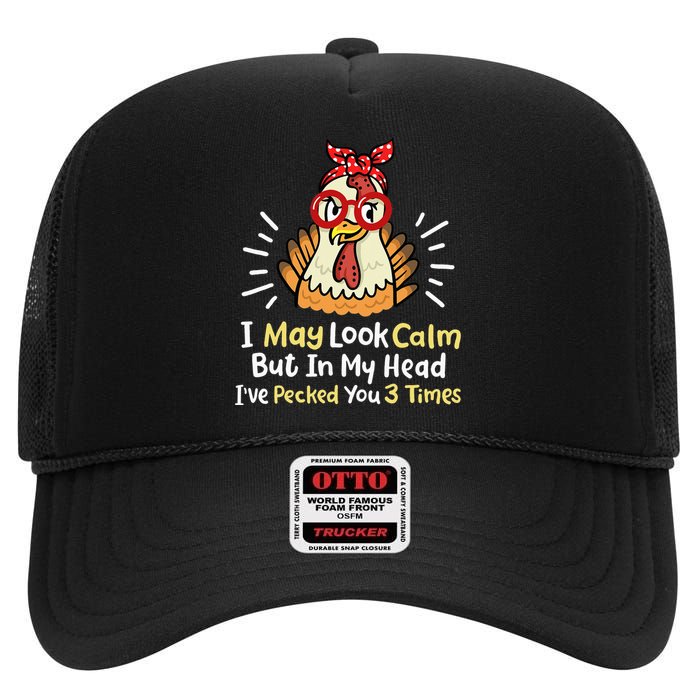 I May Look Calm But In My Head Ive Pecked You 3 Times High Crown Mesh Back Trucker Hat