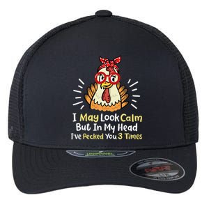 I May Look Calm But In My Head Ive Pecked You 3 Times Flexfit Unipanel Trucker Cap