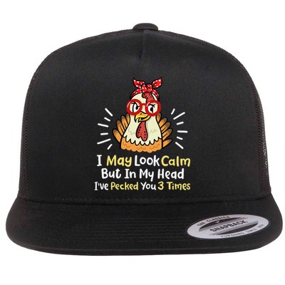 I May Look Calm But In My Head Ive Pecked You 3 Times Flat Bill Trucker Hat