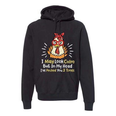 I May Look Calm But In My Head Ive Pecked You 3 Times Premium Hoodie