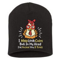 I May Look Calm But In My Head Ive Pecked You 3 Times Short Acrylic Beanie