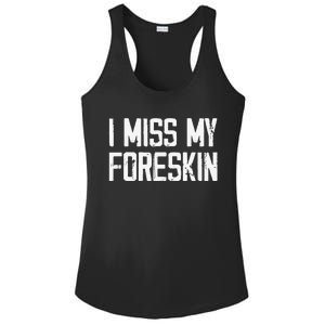 I Miss My Foreskin Funny Quote Ladies PosiCharge Competitor Racerback Tank