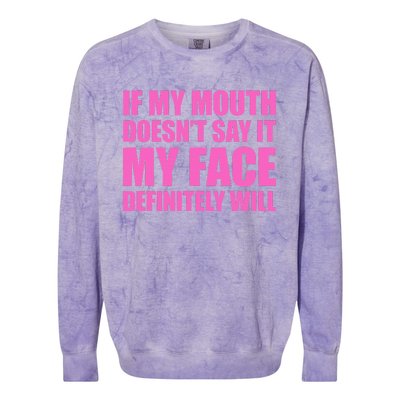 If My Mouth DoesnT Say It My Face Will Colorblast Crewneck Sweatshirt