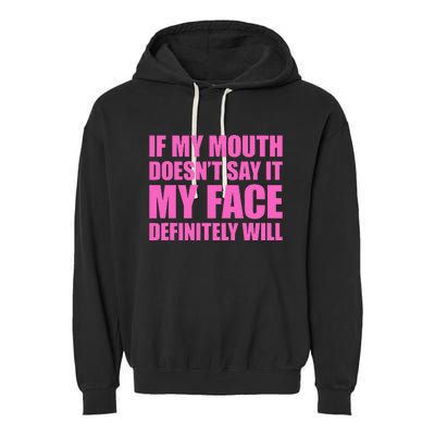 If My Mouth DoesnT Say It My Face Will Garment-Dyed Fleece Hoodie