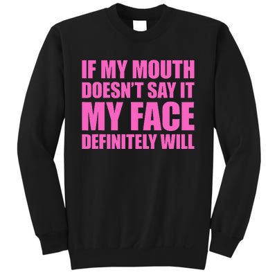 If My Mouth DoesnT Say It My Face Will Sweatshirt