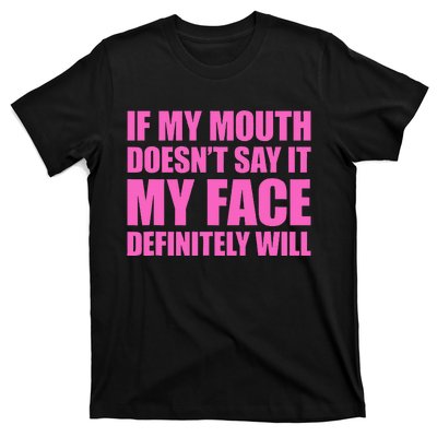 If My Mouth DoesnT Say It My Face Will T-Shirt