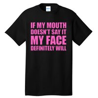 If My Mouth DoesnT Say It My Face Will Tall T-Shirt