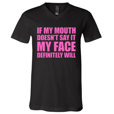 If My Mouth DoesnT Say It My Face Will V-Neck T-Shirt