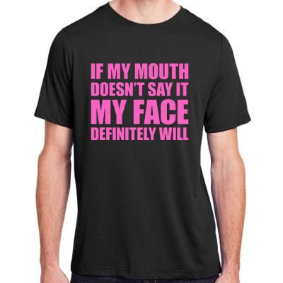 If My Mouth DoesnT Say It My Face Will Adult ChromaSoft Performance T-Shirt