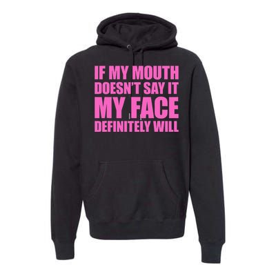 If My Mouth DoesnT Say It My Face Will Premium Hoodie