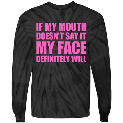 If My Mouth DoesnT Say It My Face Will Tie-Dye Long Sleeve Shirt