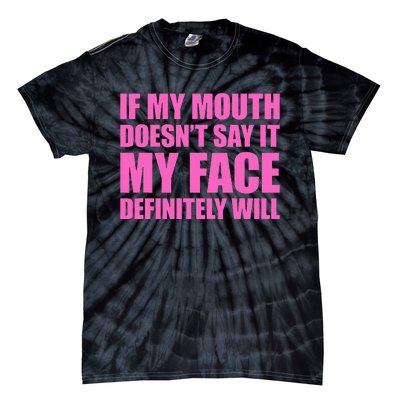 If My Mouth DoesnT Say It My Face Will Tie-Dye T-Shirt