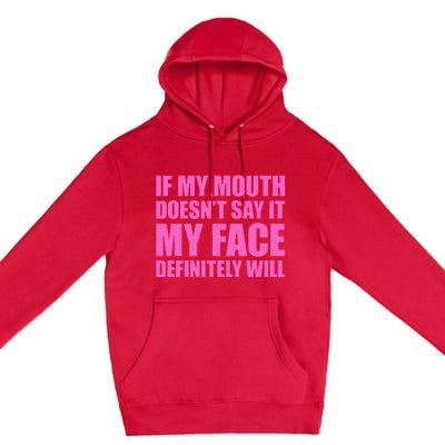 If My Mouth DoesnT Say It My Face Will Premium Pullover Hoodie