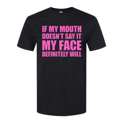 If My Mouth DoesnT Say It My Face Will Softstyle CVC T-Shirt