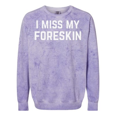 I Miss My Foreskin Funny Quote Colorblast Crewneck Sweatshirt