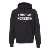 I Miss My Foreskin Funny Quote Premium Hoodie