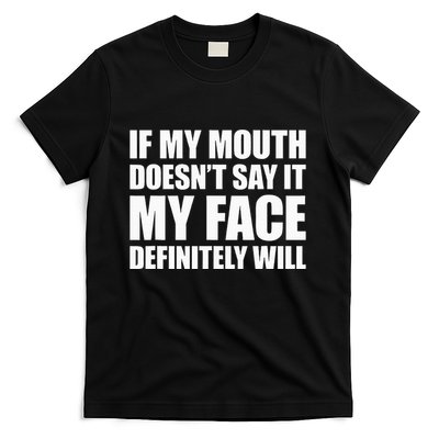 If My Mouth DoesnT Say It My Face Will T-Shirt