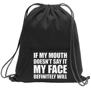 If My Mouth DoesnT Say It My Face Will Sweatshirt Cinch Pack Bag