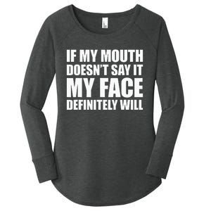 If My Mouth DoesnT Say It My Face Will Women's Perfect Tri Tunic Long Sleeve Shirt