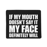 If My Mouth DoesnT Say It My Face Will Mousepad