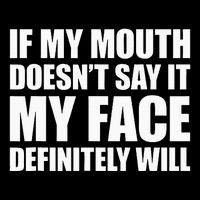 If My Mouth DoesnT Say It My Face Will Mousepad