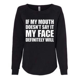 If My Mouth DoesnT Say It My Face Will Womens California Wash Sweatshirt