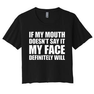 If My Mouth DoesnT Say It My Face Will Women's Crop Top Tee