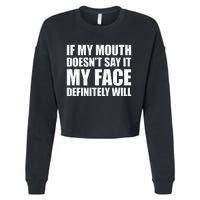 If My Mouth DoesnT Say It My Face Will Cropped Pullover Crew